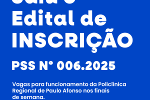 Saiu o Edital de Inscrição do PSS Nº 006/2025 para a Policlínica Regional de Saúde de Paulo Afonso