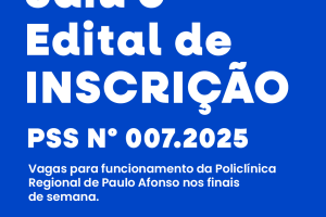 Saiu o Edital de Inscrição do PSS Nº 007/2025 para a Policlínica Regional de Saúde de Paulo Afonso